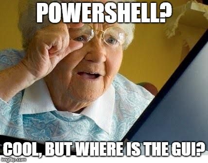 Old lady with computer meme asking for PowerShell GUI